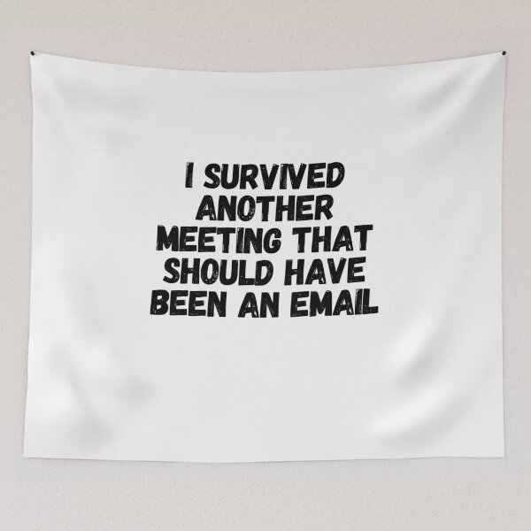Item preview, I Survived Another Meeting That Should Have Been An Email.  designed and sold by CharmStudio.