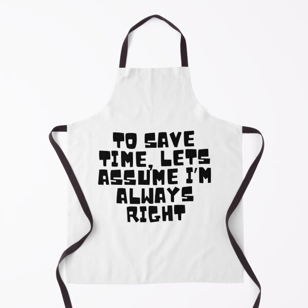 Item preview, To Save Time, Lets Assume I'm Always Right designed and sold by CharmStudio.