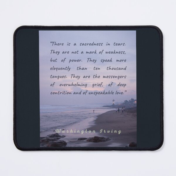 Item preview, Washington Irving quote: There is a sacredness in tears. They are not a mark of weakness, but of power... designed and sold by artbleed.