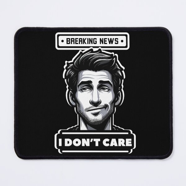 Item preview, Breaking News I Don’t Care Funny Sarcasm Joke Sarcastic Humor designed and sold by CraftedByDisha.