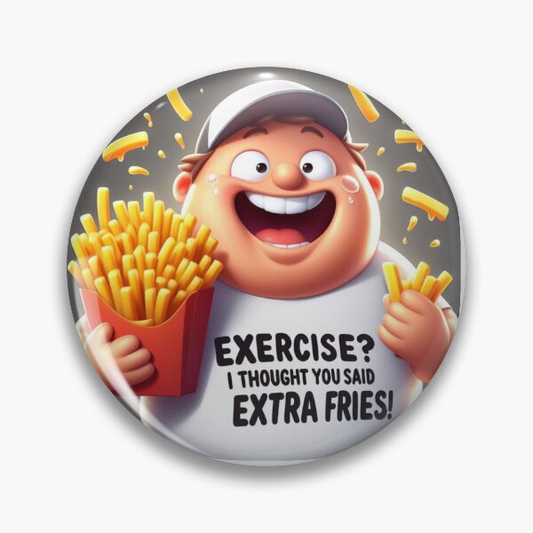 Item preview, Exercise? I thought you said extra fries! Funny Slogan designed and sold by nicnacc.