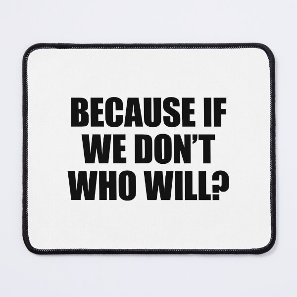 Item preview, Because If we don't who Will? designed and sold by FlyShop1.