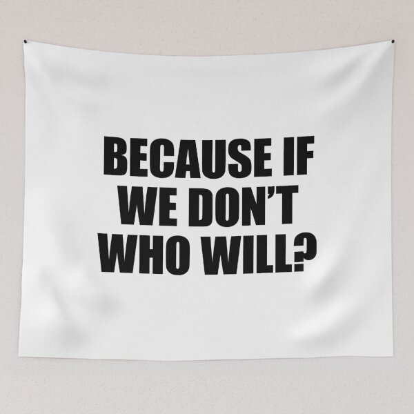 Item preview, Because If we don't who Will? designed and sold by FlyShop1.