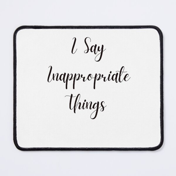 Item preview, I Say Inappropriate Things  designed and sold by AngelArtss.