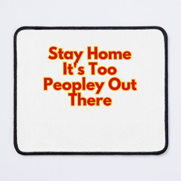 Item preview, Stay Home It's Too Peopley Out There designed and sold by AngelArtss.