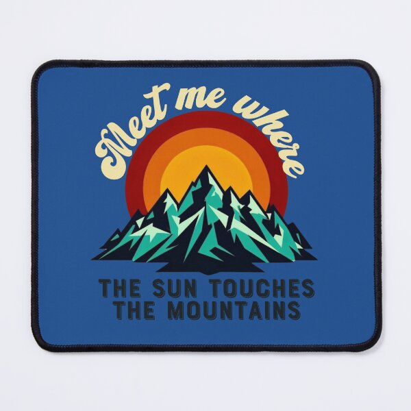 Item preview, sunset mountain travel saying for women MEET ME WHERE THE SUN TOUCHES THE MOUNTAINS sunset nature mountain couple travel, sunrise designed and sold by LuxeGraphix.