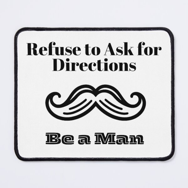 Item preview, Refuse to Ask Directions – Be a Man Collection designed and sold by OzzmanDesign.