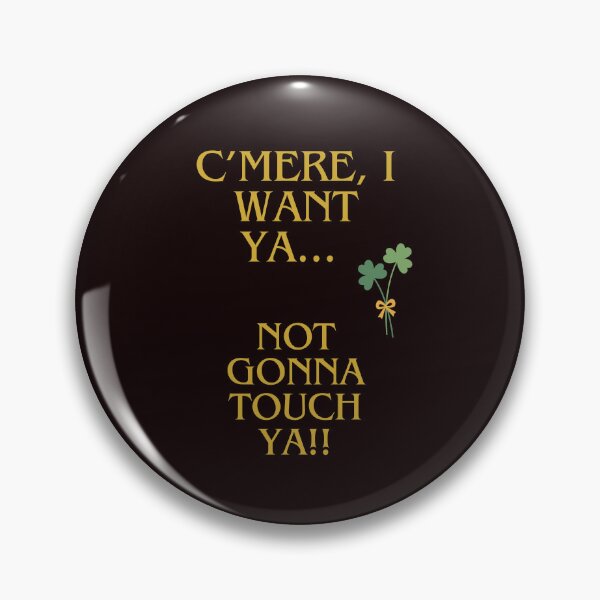 Item preview, "C'mere I want ya" slang Irish meaning "Come here I want you" designed and sold by bazstees54.