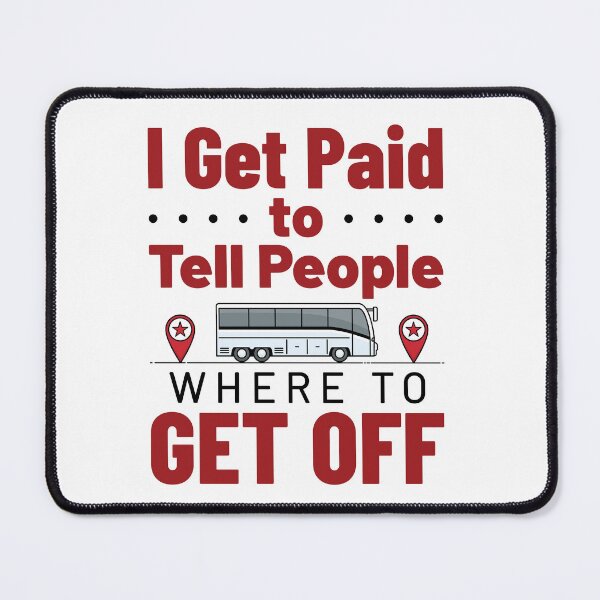 Item preview, Bus Driver I Get Paid to Tell People Where to Get Off designed and sold by jaygo.