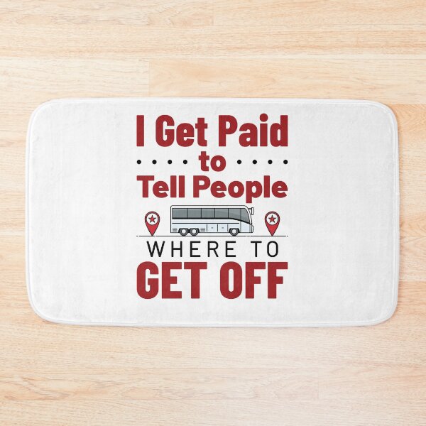 Item preview, Bus Driver I Get Paid to Tell People Where to Get Off designed and sold by jaygo.