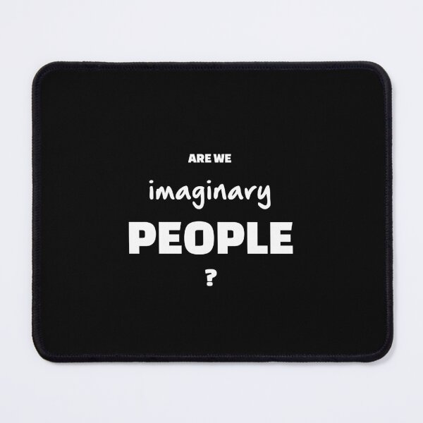 Item preview, Are We Imaginary People?, Unique designed and sold by villacreativa.