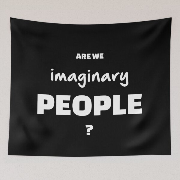 Item preview, Are We Imaginary People?, Unique designed and sold by villacreativa.