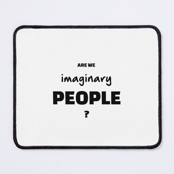 Item preview, Are We Imaginary People?, Unique designed and sold by villacreativa.