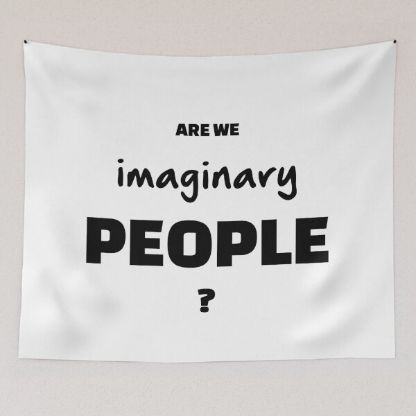 Item preview, Are We Imaginary People?, Unique designed and sold by villacreativa.