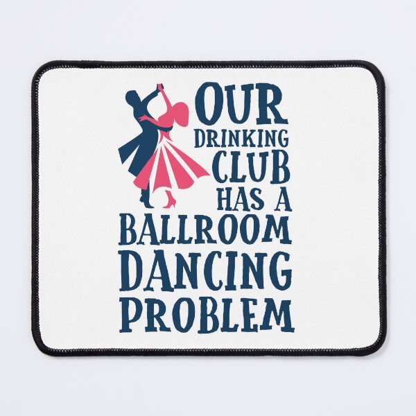 Item preview, Funny Ballroom Dancing Drinking Club Problem designed and sold by jaygo.
