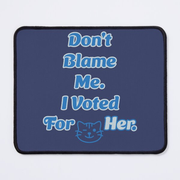 Item preview, Don't Blame Me, I Voted For Her - with Cat Silhouette - Blue designed and sold by 3MillsDesign.