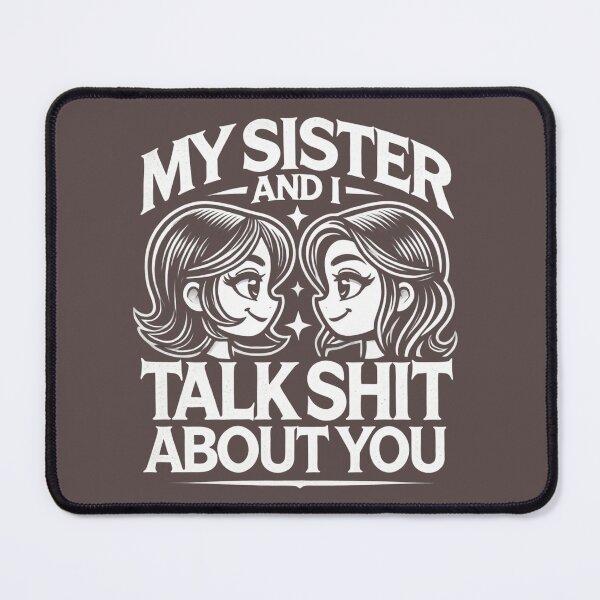 Item preview, My Sister And I Talk Shit About You designed and sold by zingbing.
