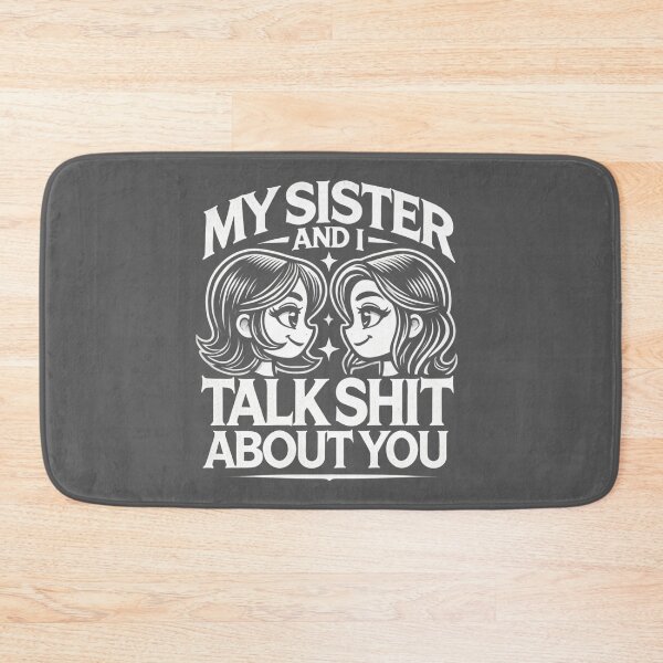 Item preview, My Sister And I Talk Shit About You designed and sold by zingbing.
