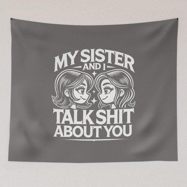 Item preview, My Sister And I Talk Shit About You designed and sold by zingbing.