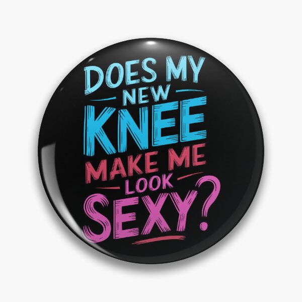 Item preview, Funny Does My New Knee Make Me Look Sexy Funny Knee Surgery Joke designed and sold by 07Art.