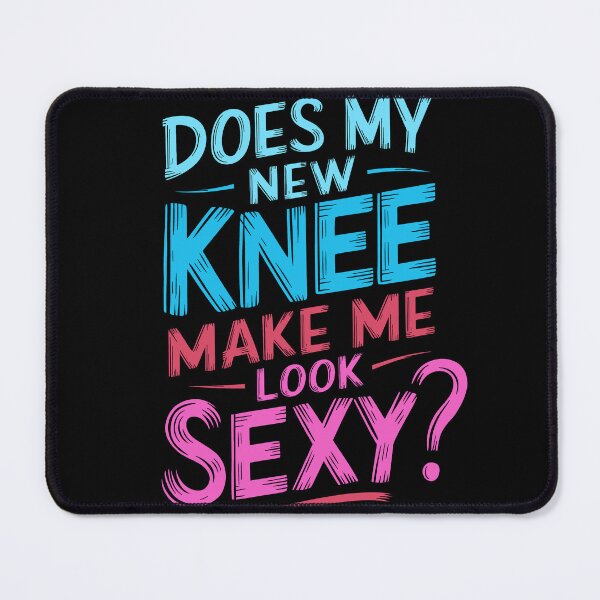 Item preview, Funny Does My New Knee Make Me Look Sexy Funny Knee Surgery Joke designed and sold by 07Art.