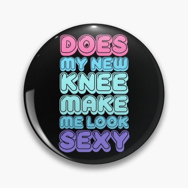 Item preview, Funny Does My New Knee Make Me Look Sexy Funny Knee Surgery Joke designed and sold by 07Art.