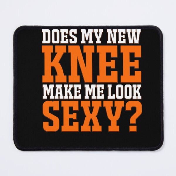 Item preview, Funny Does My New Knee Make Me Look Sexy Funny Knee Surgery Joke designed and sold by 07Art.