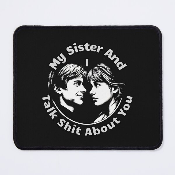 Item preview, My Sister And I Talk Shit About You designed and sold by zingbing.
