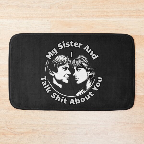 Item preview, My Sister And I Talk Shit About You designed and sold by zingbing.