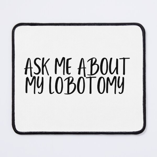 Item preview, Ask me about my lobotomy designed and sold by MyVioletSkies.