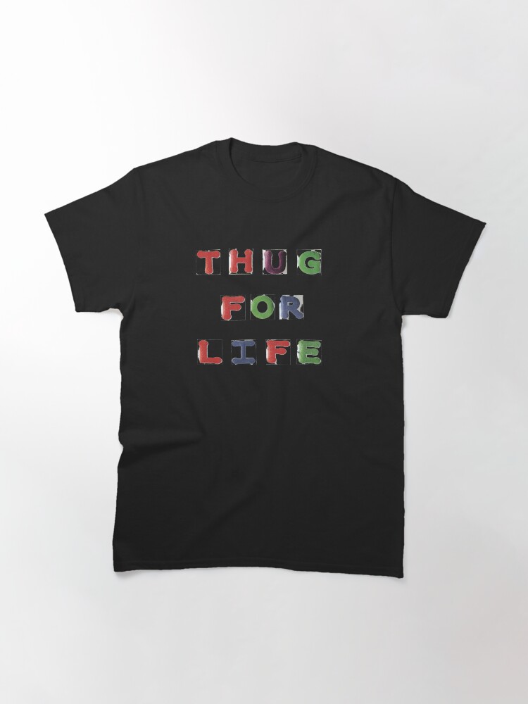 Thumbnail 3 of 7, Classic T-Shirt, Thug For Life 2 Graphic T-shirt designed and sold by LindasPhotoArt.