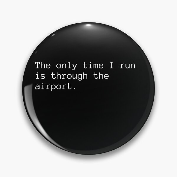 Item preview, The only time I run is through the airport. designed and sold by Binsagar.