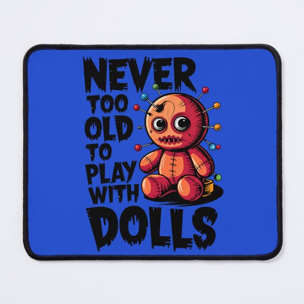 Item preview, Never Too Old To Play With Dolls Funny Voodoo Quote designed and sold by TheArtOfPat.