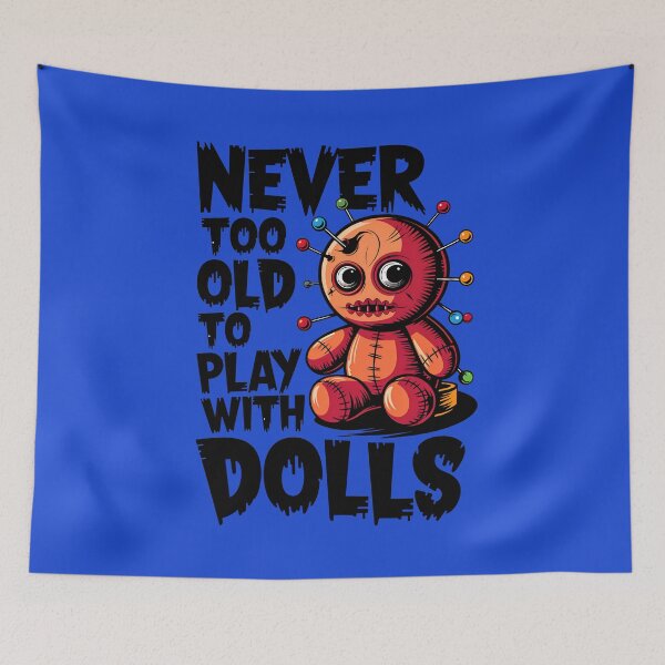 Item preview, Never Too Old To Play With Dolls Funny Voodoo Quote designed and sold by TheArtOfPat.