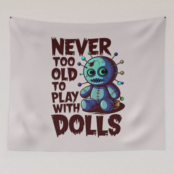Item preview, Never Too Old To Play With Dolls Funny Voodoo Quote designed and sold by TheArtOfPat.
