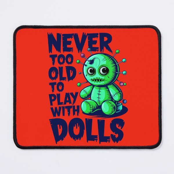 Item preview, Never Too Old To Play With Dolls Funny Voodoo Quote designed and sold by TheArtOfPat.