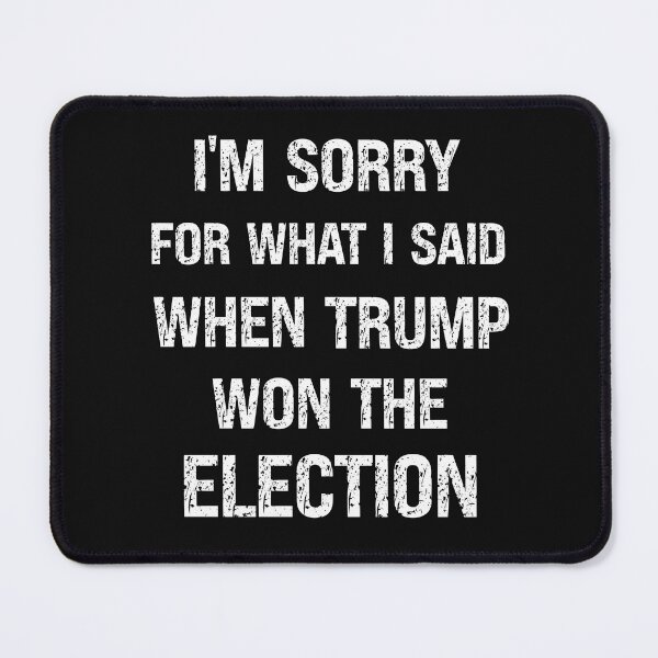 Item preview, Sorry For What I Said When Trump Won designed and sold by SharpThreadZ.