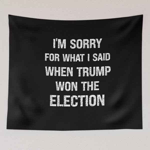 Item preview, Sorry For What I Said When Trump Won  designed and sold by SharpThreadZ.