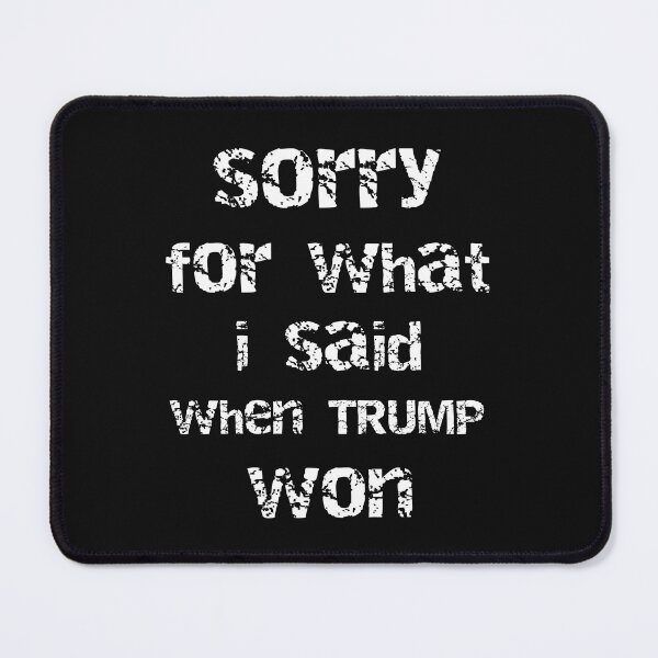 Item preview, Sorry For What I Said Funny Anti Trump designed and sold by SharpThreadZ.