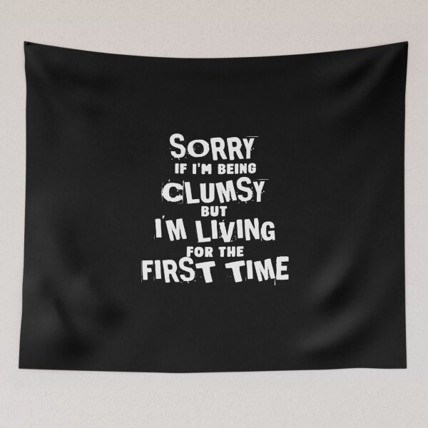 Item preview, Sorry if I'm clumsy, but I'm living for the first time funny quote designed and sold by Endo Designs - cause Love and Life matters.