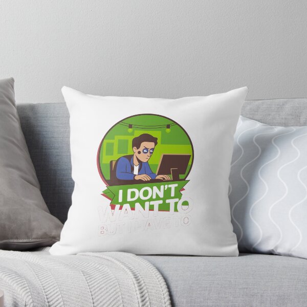 Item preview, I don't want to but i have to | Man at work designed and sold by RedCircleArt.