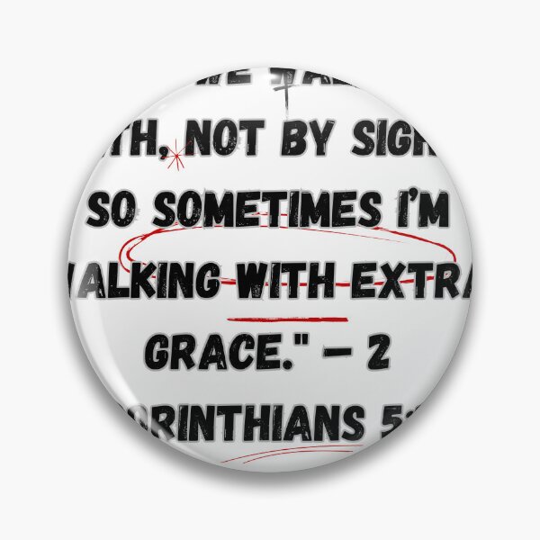 Item preview, "For we walk by faith, not by sight... so sometimes I’m walking with extra grace." – 2 Corinthians 5:7 designed and sold by CHILLWEARMERCH.