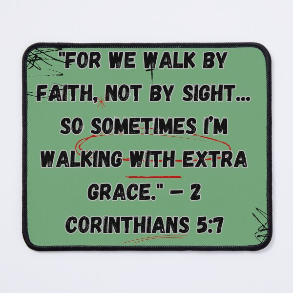 Item preview, "For we walk by faith, not by sight... so sometimes I’m walking with extra grace." – 2 Corinthians 5:7 designed and sold by CHILLWEARMERCH.