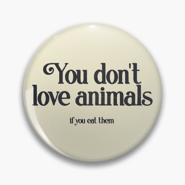Item preview, Love Animals, Don’t Kill Them designed and sold by Canary-Vice.