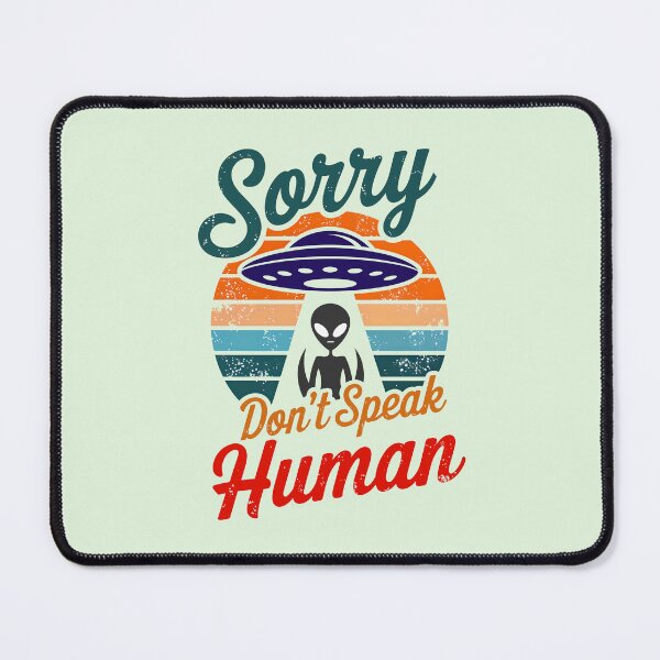 Item preview, Alien UFO Sorry Don't Speak Human Funny Quote designed and sold by TheArtOfPat.