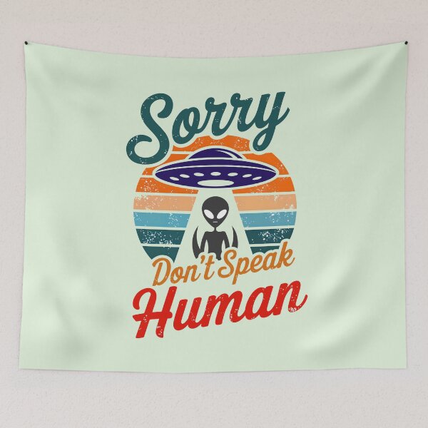 Item preview, Alien UFO Sorry Don't Speak Human Funny Quote designed and sold by TheArtOfPat.