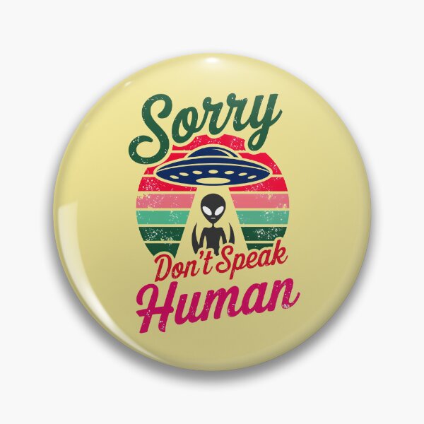 Item preview, Alien UFO Sorry Don't Speak Human Funny Quote designed and sold by TheArtOfPat.