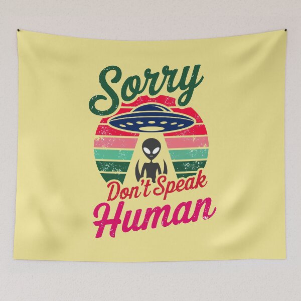 Item preview, Alien UFO Sorry Don't Speak Human Funny Quote designed and sold by TheArtOfPat.