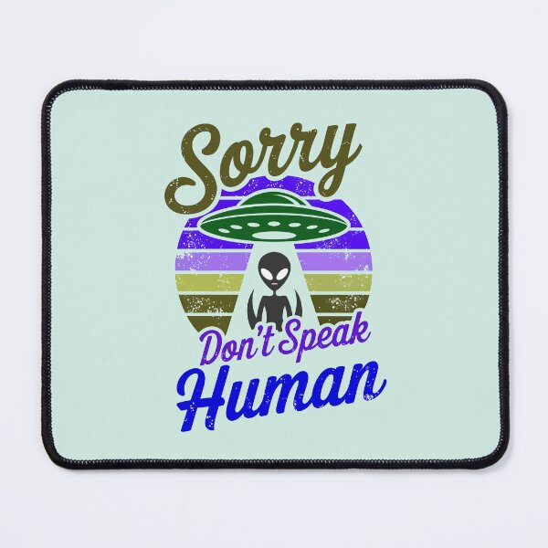 Item preview, Alien UFO Sorry Don't Speak Human Funny Quote designed and sold by TheArtOfPat.