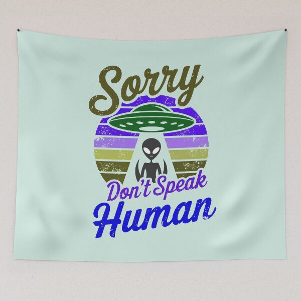Item preview, Alien UFO Sorry Don't Speak Human Funny Quote designed and sold by TheArtOfPat.